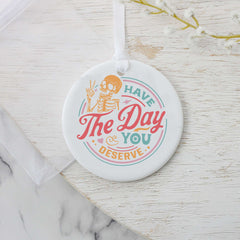 Have the Day You Deserve Ornament