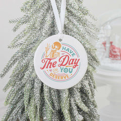 Have the Day You Deserve Ornament